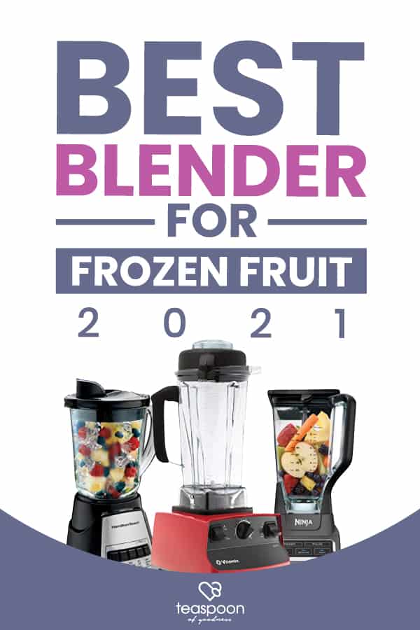 Best Blender For Frozen Fruit [2021] Teaspoon Of Goodness